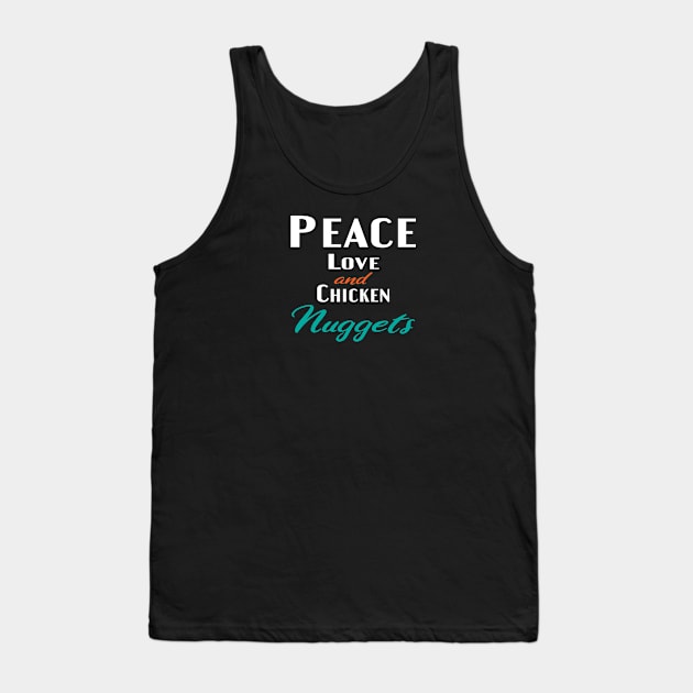 Peace Love and Chicken Nuggets Tank Top by designnas2